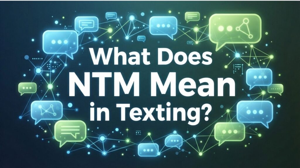 What Does NTM Mean in Texting?